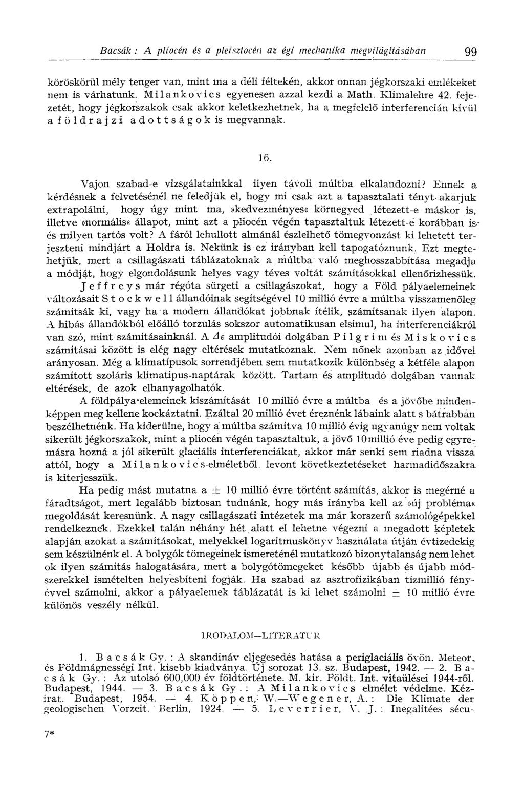 Bacsák : A pliocén és a pleisztocén az égi mechanika megvilágításában 99 köröskörül mély tenger van, mint ma a déli féltekén, akkor onnan jégkorszaki emlékeket nem is várhatunk.