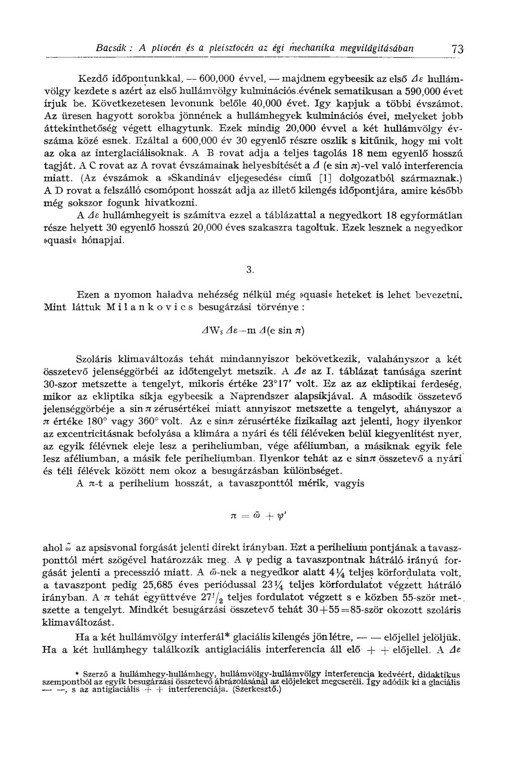 Bacsák : A pliocén és a pleisztocén az égi mechanika megvilágításában 73 Kezdő időpontunkkal, 600,000 évvel, majdnem egybeesik az első Ae hullámvölgy kezdete s azért az első hullámvölgy kulminációs.