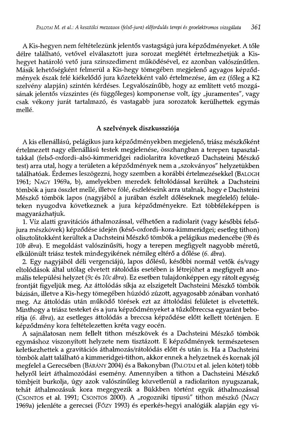 PALOTAI М. et al: A kesztölci mezozoos (felső-jura) előfordulás terepi és geoelektromos vizsgálata 361 A Kis-hegyen nem feltételezünk jelentős vastagságú jura képződményeket.