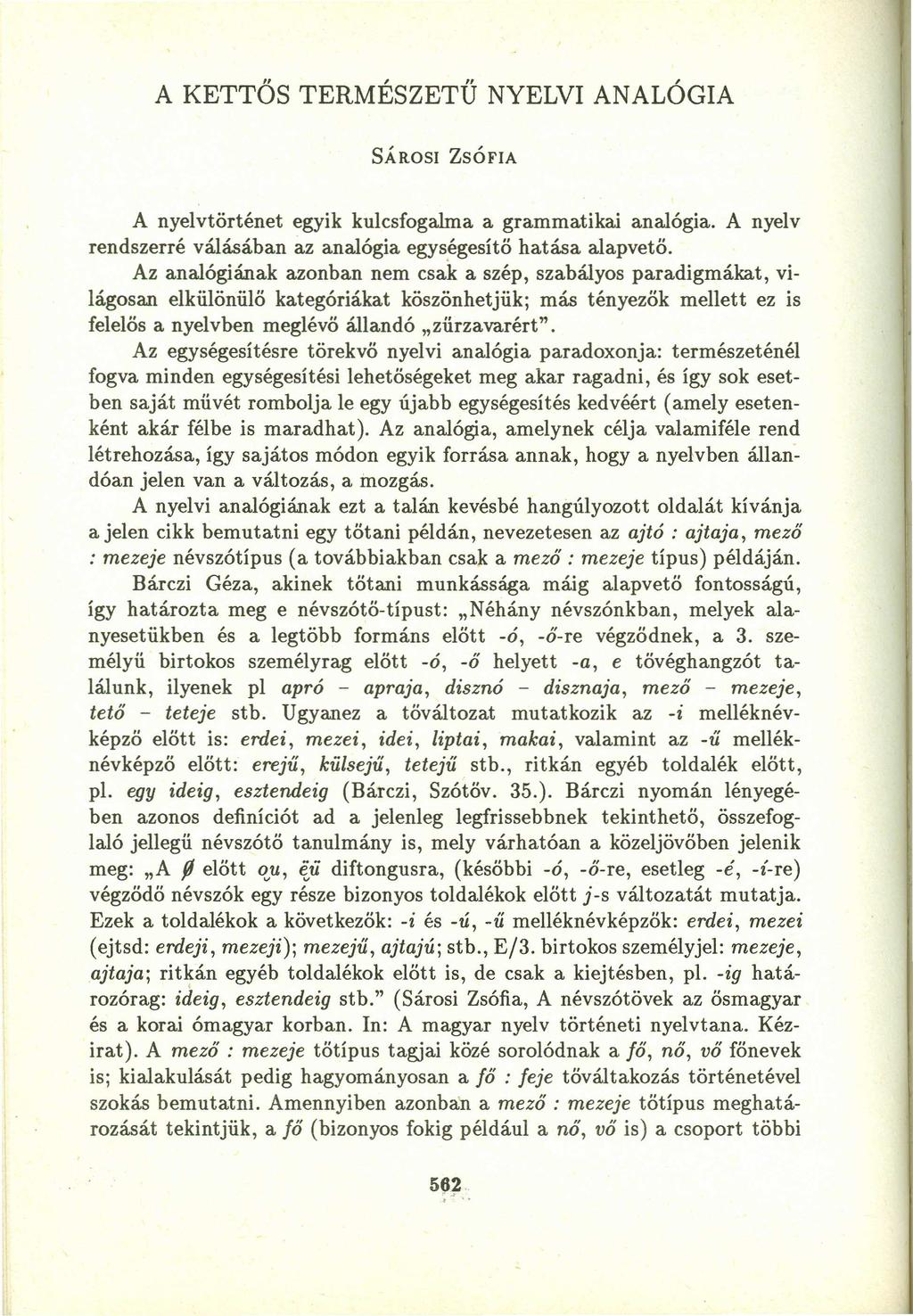 A KETTŐS TERMÉSZETŰ NYELVI ANALÓGIA A nyelvtörténet egyik kulcsfogalma a grammatikai analógia. A nyelv rendszerre válásaban az analógia egységesítő hatása alapvető.