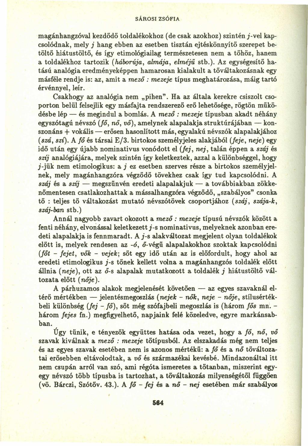 magánhangzóval kezdődő toldalékokhoz (de csak azokhoz) szinténj-vel kapcsolódnak, mely j hang ebben az esetben tisztán ejtéskönnyítő szerepet betöltő hiátustőltő, és így etimológiailag természetesen