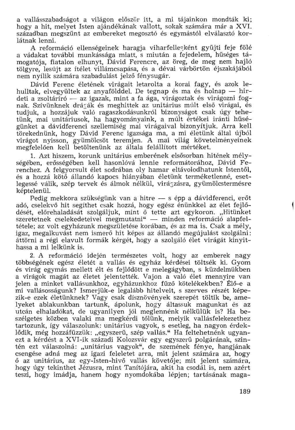 a vallásszabadságot a világon először itt, a mi tájainkon mondták ki; hogy a hit, melyet Isten ajándékának vallott, sokak számára már a XVI.