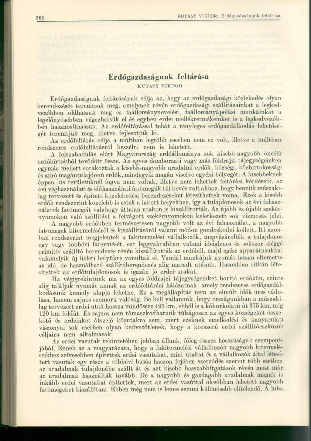 Erdőgazdaságunk feltárása KUTASY VIKTOR Erdőgazdaságunk feltárásának célja az, hogy az erdőgazdasági közlekedés olyan berendezését teremtsük meg, amelynek révén erdőgazdasági szállításainkat a