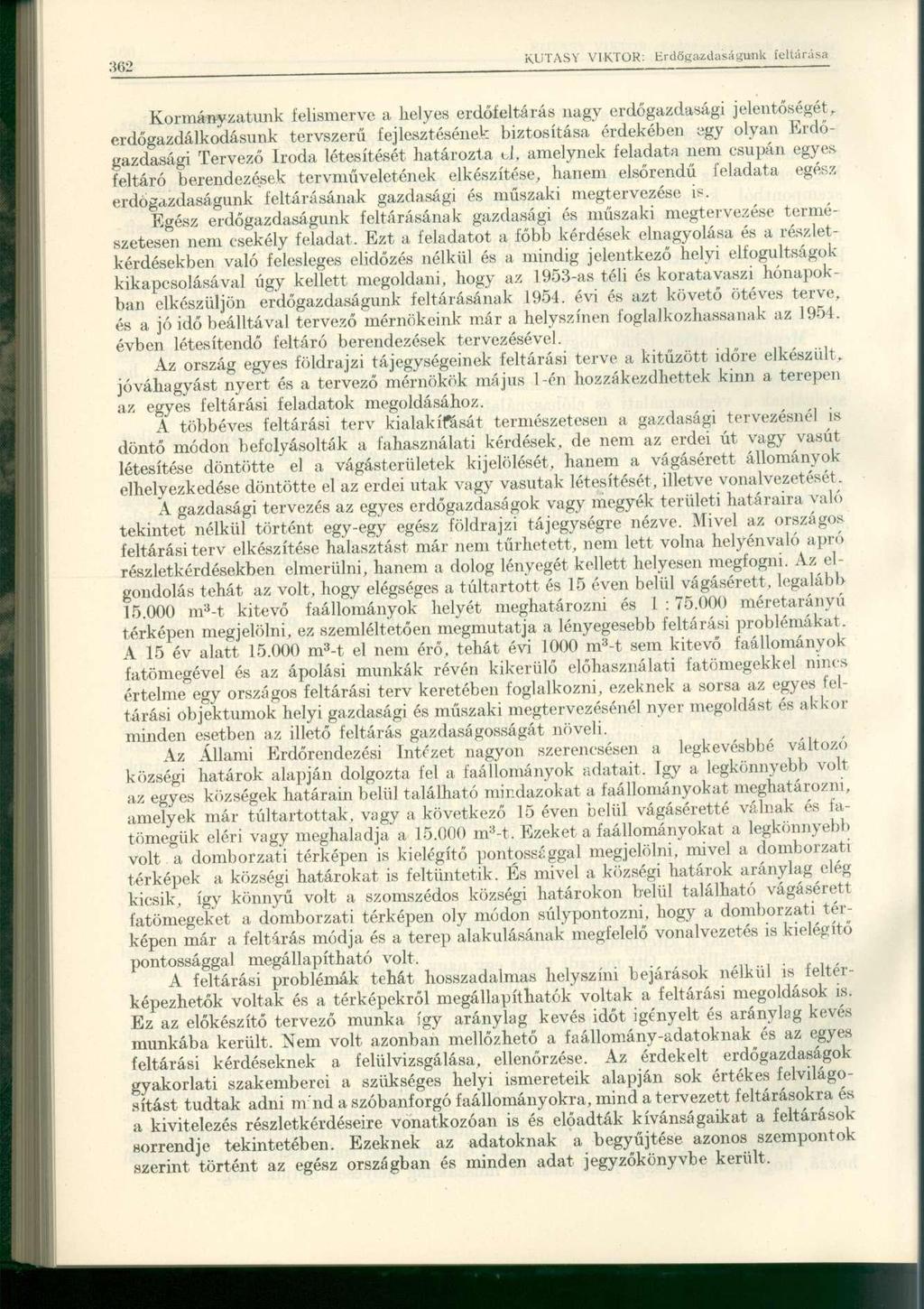 Kormányzatunk felismerve a lielyes erdőíeltárás nagy erdőgazdasági jelentőségét, erdőgazdálkodásunk tervszerű fejlesztésének biztosítása érdekében agy olyan Erdőgazdasági Tervező Iroda létesítését