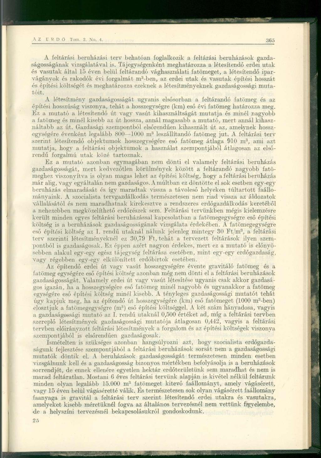 AZ E R D Ő Tom. 2. No, 4. 365 A feltárási beruházási terv behatóan foglalkozik a feltárási beruházások gazdaságosságának vizsgálatával is.