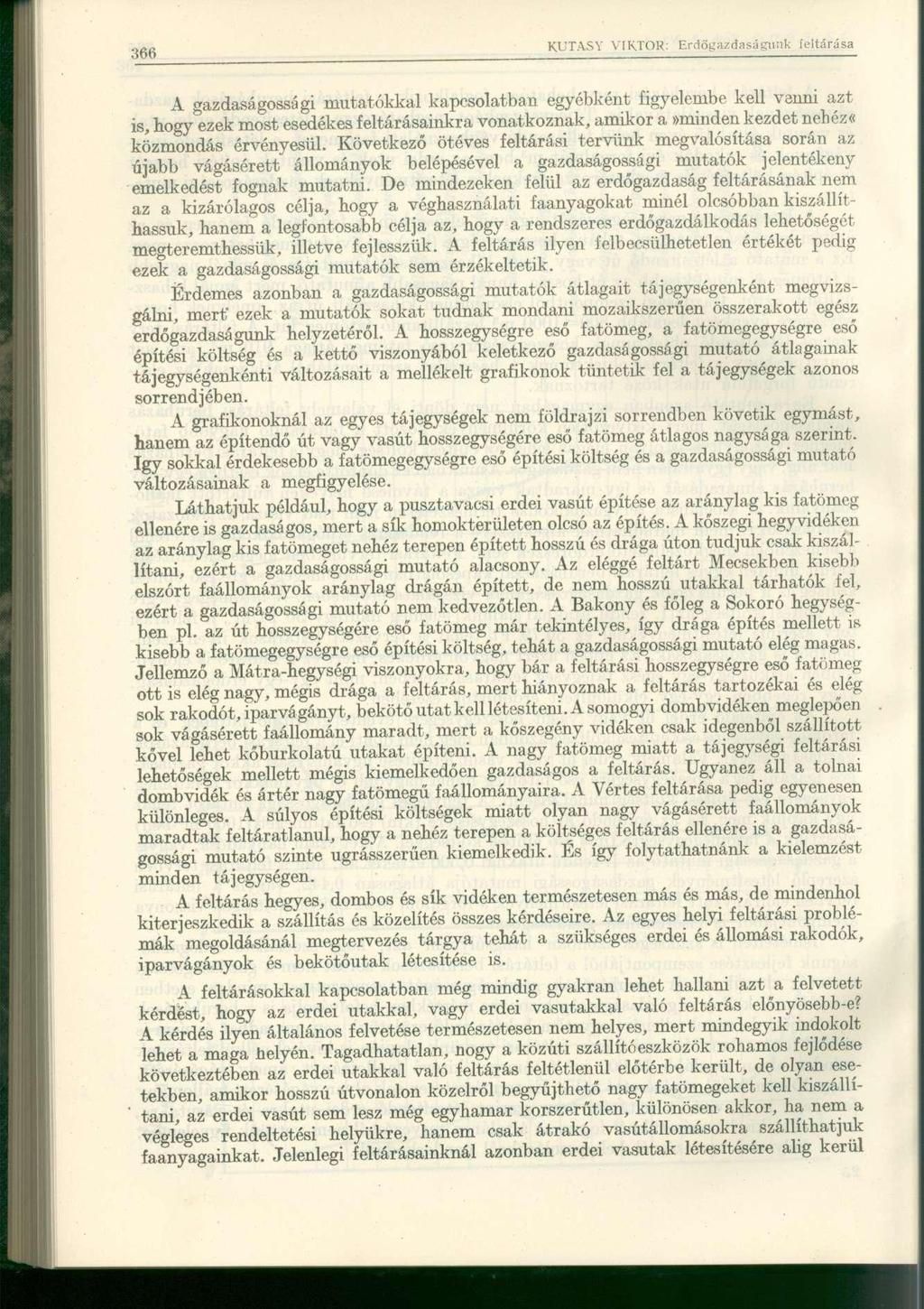 A gazdaságossági mutatókkal kapcsolatban egyébként figyelembe kell venni azt is, hogy ezek most esedékes feltárásainkra vonatkoznak, amikor a»minden kezdet nehéz«közmondás érvényesül.