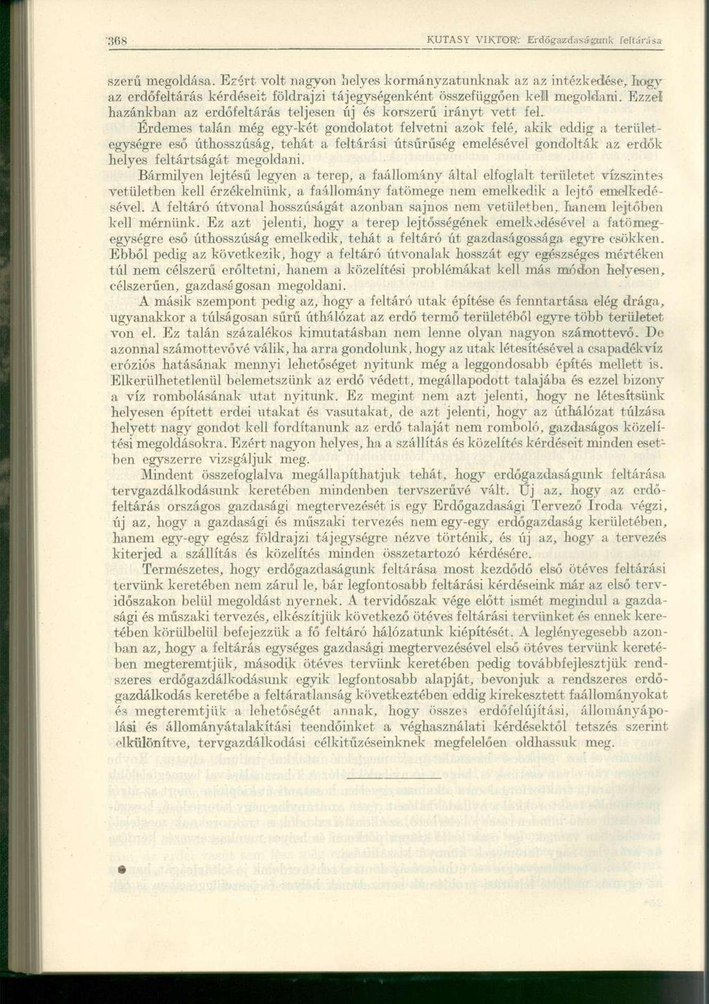 szerű megoldása. Ezért volt nagyon helyes kormányzatunknak az az intézkedése, hogv az erdőfeltárás kérdéseit földrajzi tájegységenként összefüggően kell megoldani.