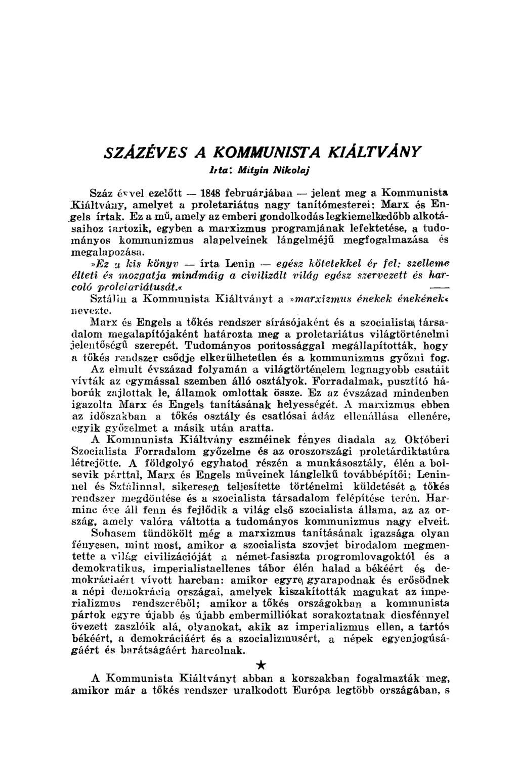 SZÁZÉVES A KOMMUNISTA KIÁLTVÁNY hta\ Miiyin Nikolaj Száz evvel ezelőtt 1848 februárjában jelent meg a Kommunista JKaáltvány, amelyet a proletariátus nagy tanítómesterei: Marx és Engels írtak.