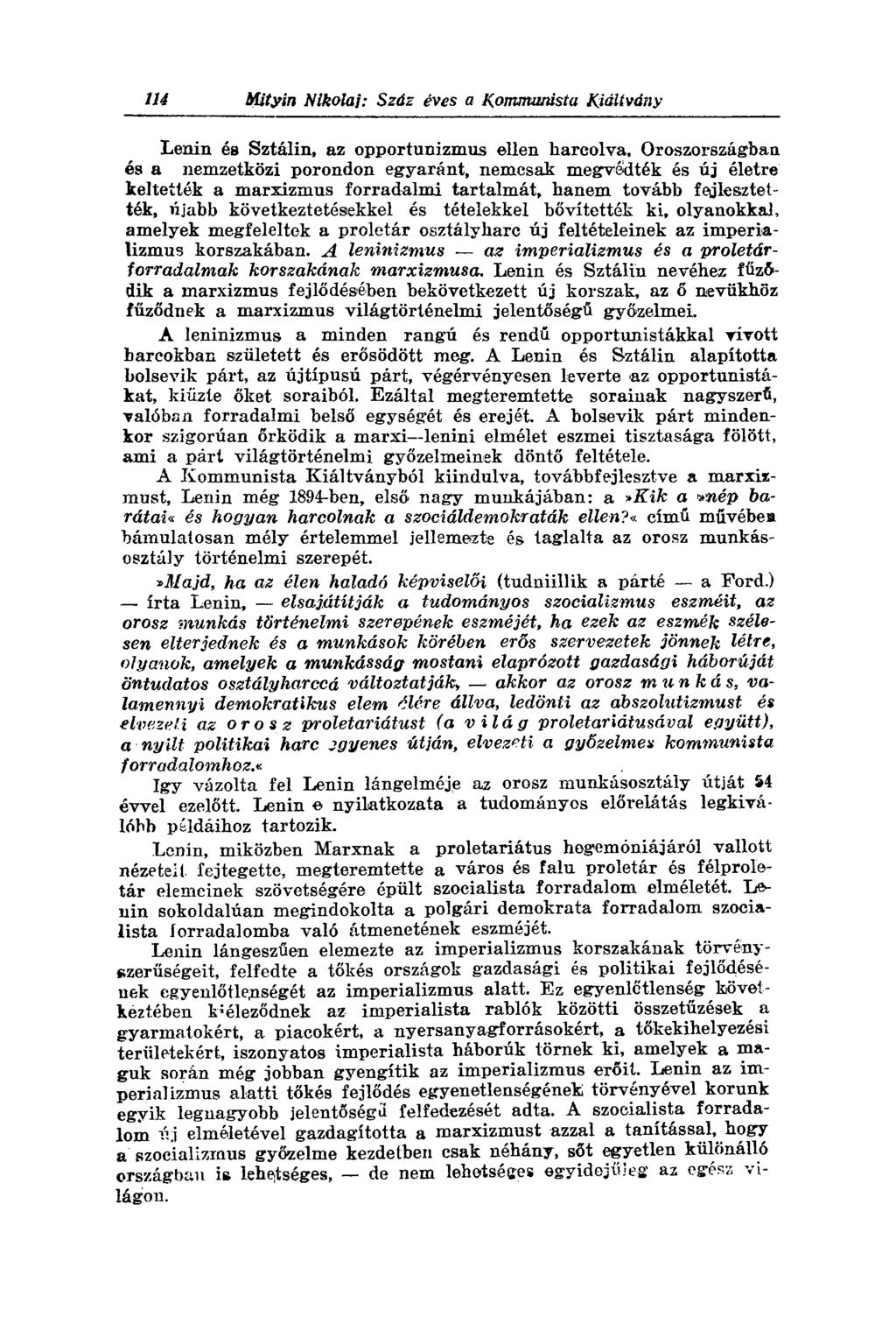 Lenin és Sztálin, az opportunizmus ellen harcolva, Oroszországban és a nemzetközi porondon egyaránt, nemcsak megvédték és új életre keltették a marxizmus forradalmi tartalmát, hanem tovább