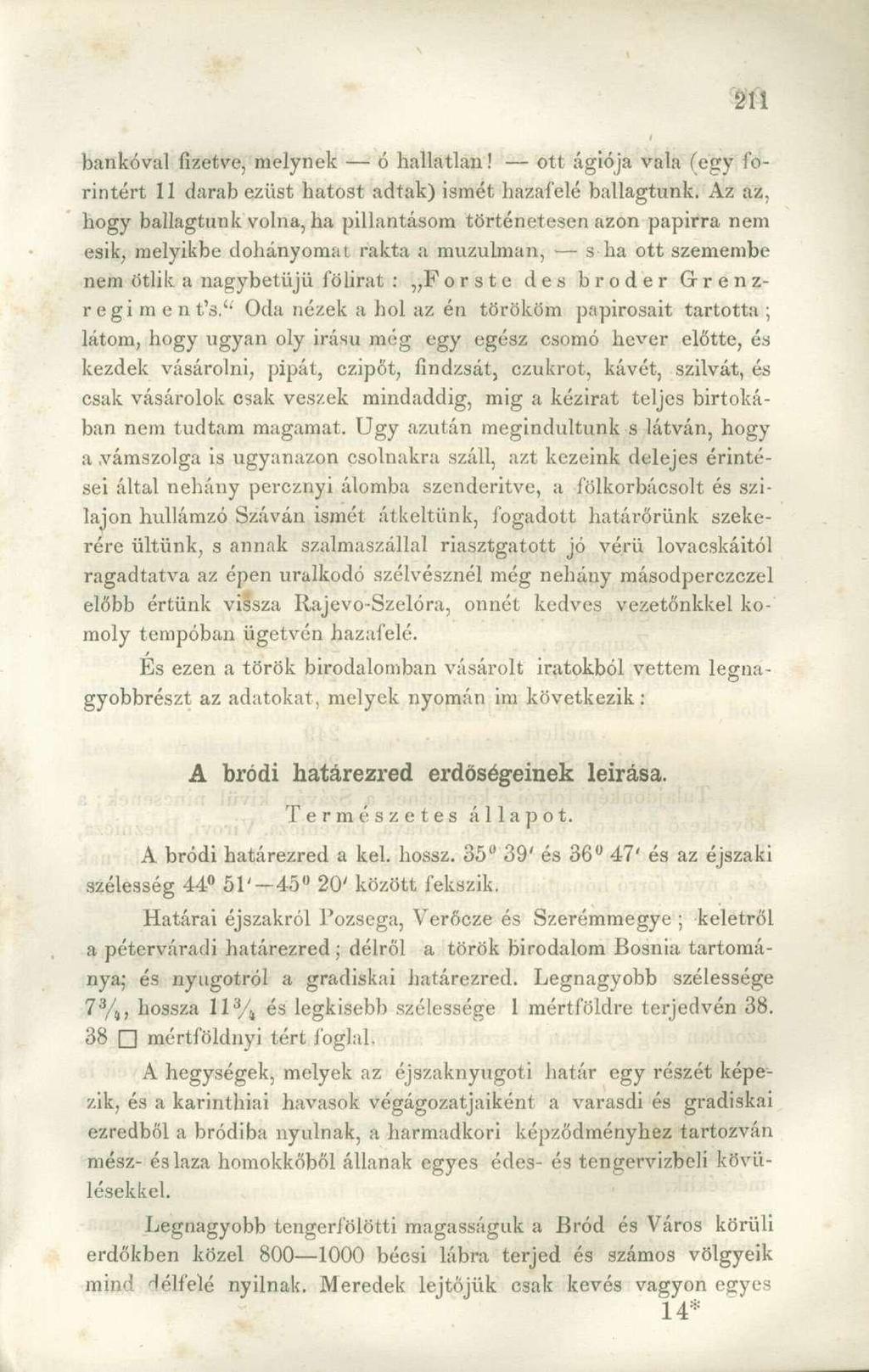 bankóval fizetve, melynek ó hallatlan! ott ágiója vala (egy forintért 11 darab ezüst hatost adtak) ismét hazafelé ballagtunk.
