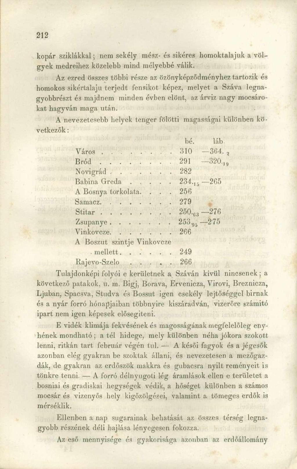 kopár sziklákkal; nem sekély mész- és sikéres homoktalajuk a völgyek medreihez közelebb mind mélyebbé válik.