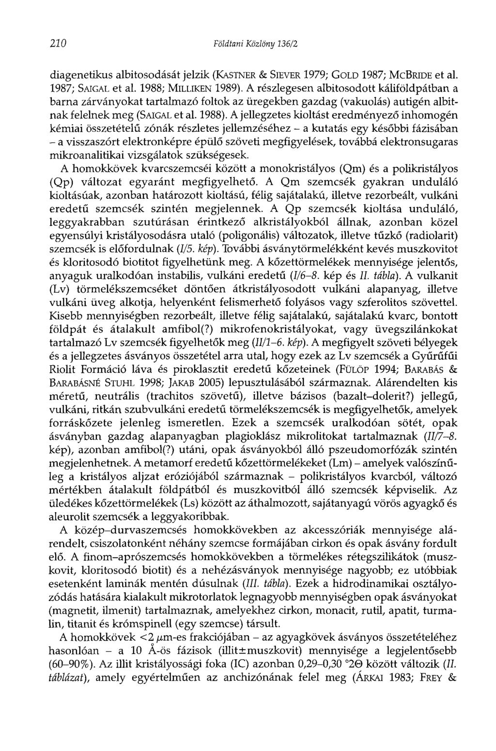 210 Földtani Közlöny 136/2 diagenetikus albitosodását jelzik (KASTNER & SIEVER 1979; GOLD 1987; MCBRIDE et al. 1987; SAIGAL et al. 1988; MILLIKEN 1989).