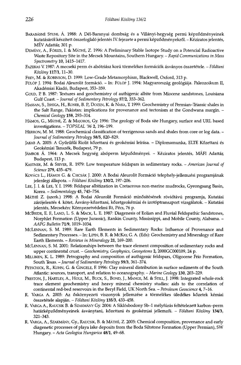 226 Földtani Közlöny 136/2 BARABÁSNÉ STUHL Á. 1988: A Dél-Baranyai dombság és a Villányi-hegység permi képződményeinek kutatásáról készített összefoglaló jelentés IV fejezete a permi képződményekről.