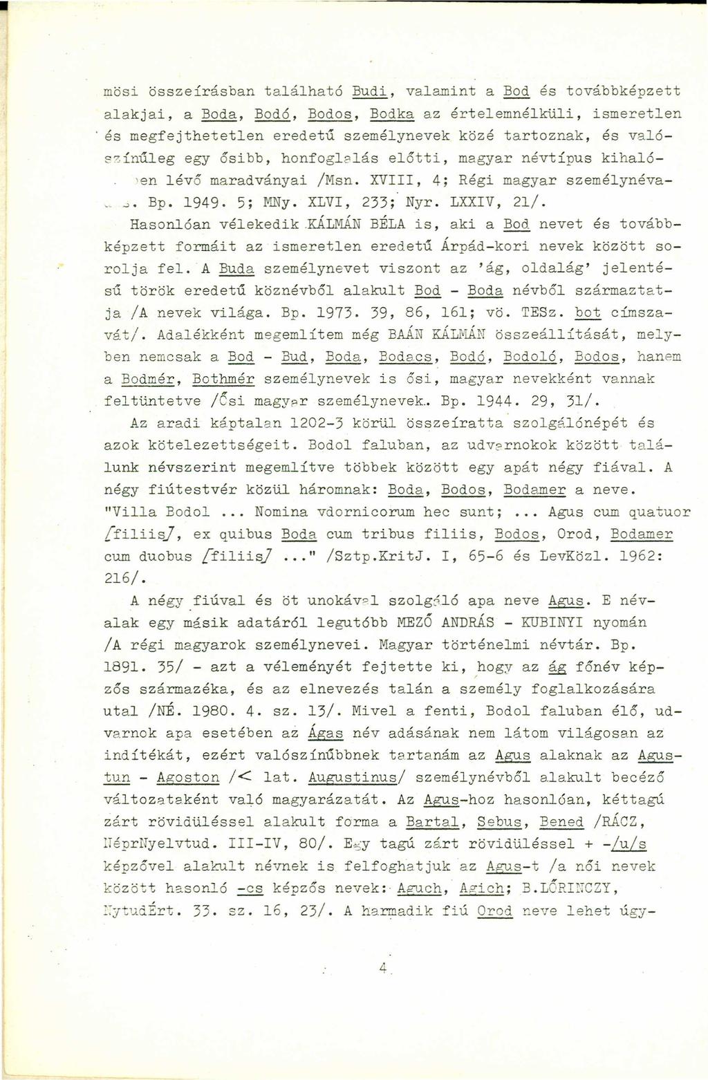 zyxwvutsrqponmlkjihgfedcbazyxwvutsrqponmlkjihgfedcba mösi összeírásban található Budi, valamint a Bod és továbbképzett alakjai, a Boda, Bodó, Bodos, Bodka az értelemnélküli, ismeretlen.