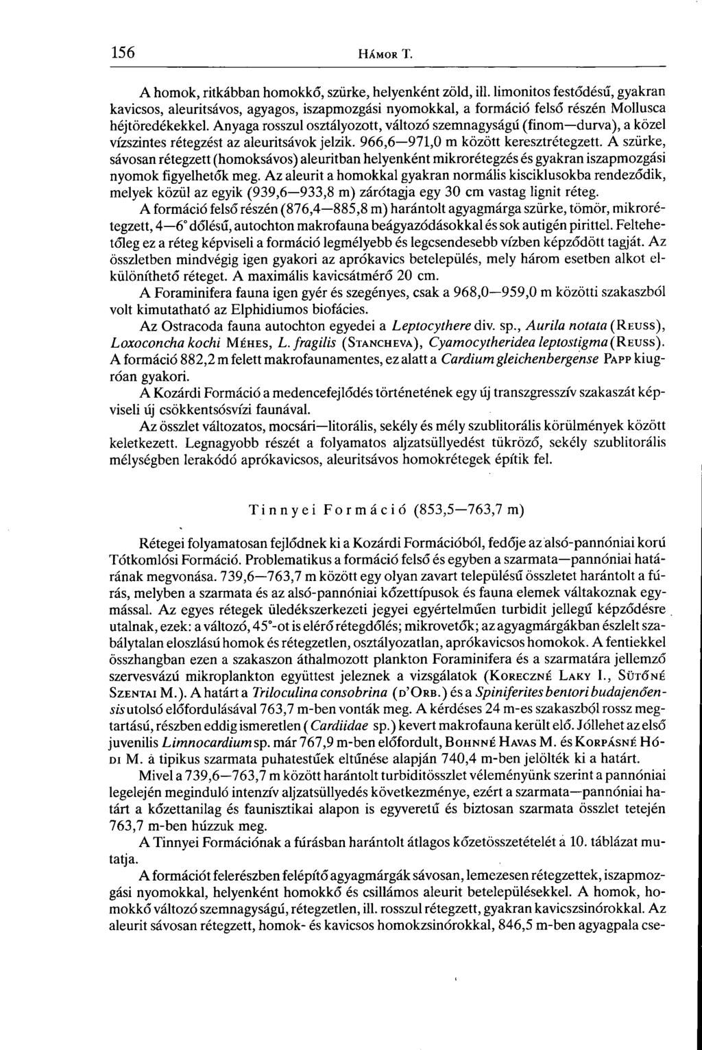 A homok, ritkábban homokkő, szürke, helyenként zöld, ill. limonitos festődésű, gyakran kavicsos, aleuritsávos, agyagos, iszapmozgási nyomokkal, a formáció felső részén Mollusca héjtöredékekkel.