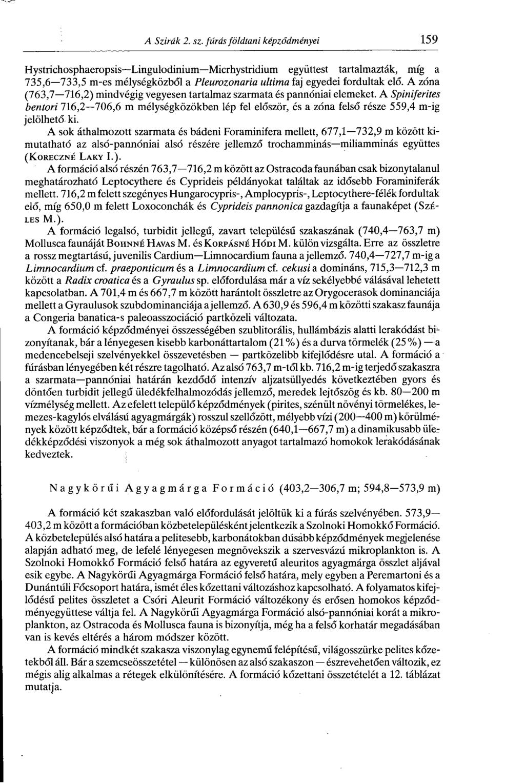Hystrichosphaeropsis Lingulodinium Micrhystridium együttest tartalmazták, míg a 735,6 733,5 m-es mélységközből a Pleurozonaria ultima faj egyedei fordultak elő.