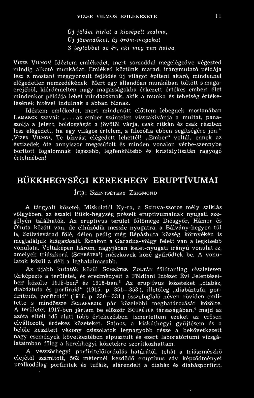 VIZER VILMOS EMLEKEZETE 11 Üj földei hizlal a kicsépelt szalma, j jövendket, új öröm-magokat S legtöbbet az ér, aki meg van halva. Vizer Vilmos!
