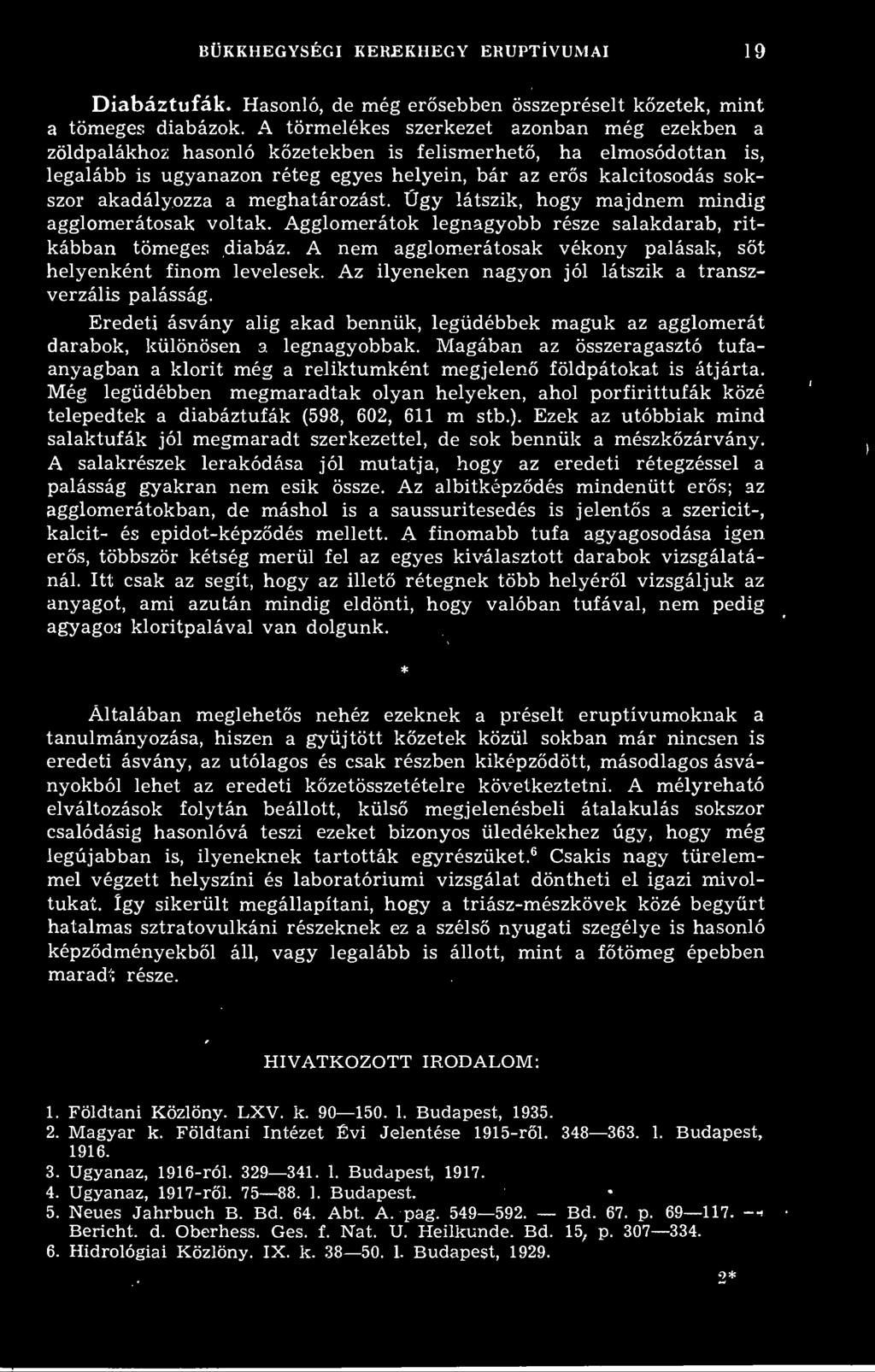 BÜKKHEGYSÉGI KEREKHEGY ERUPTÍVUMAI 19 Diabáztufák. Hasonló, de még ersebben összepréselt kzetek, mint a tömeges diabázok.