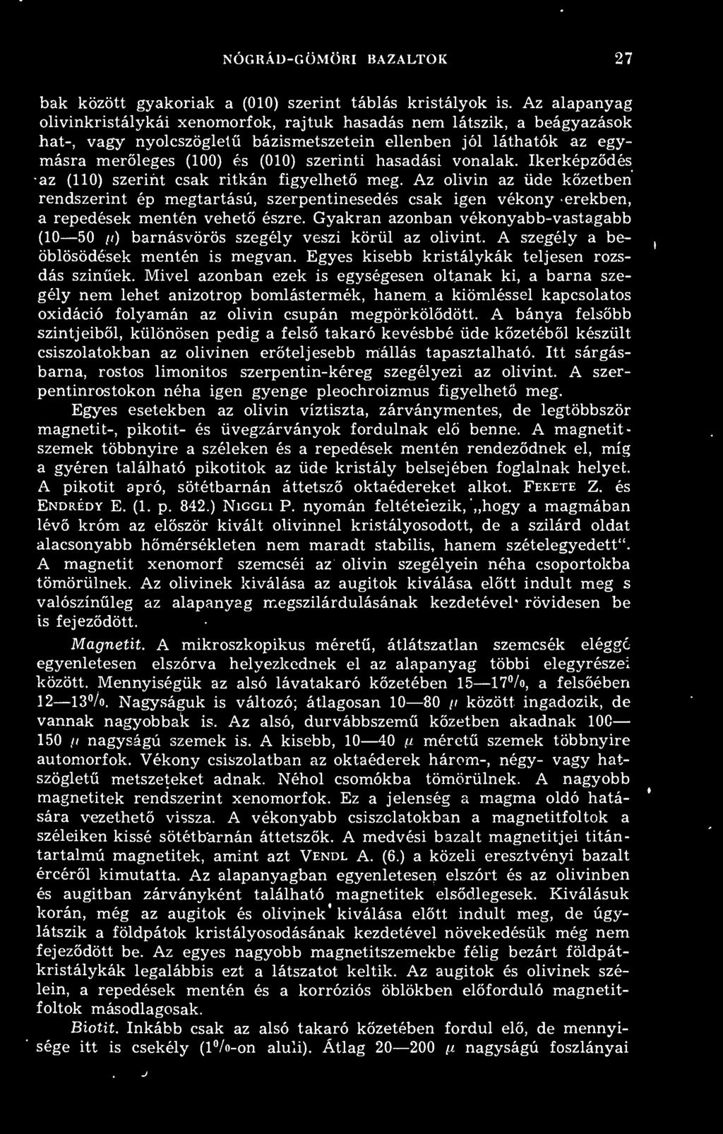 hasadási vonalak. Ikerképzdés az (110) szerint csak ritkán figyelhet meg. Az olivin az üde kzetben rendszerint ép megtartású, szerpentinesedés csak igen vékony erekben, a repedések mentén vehet észre.