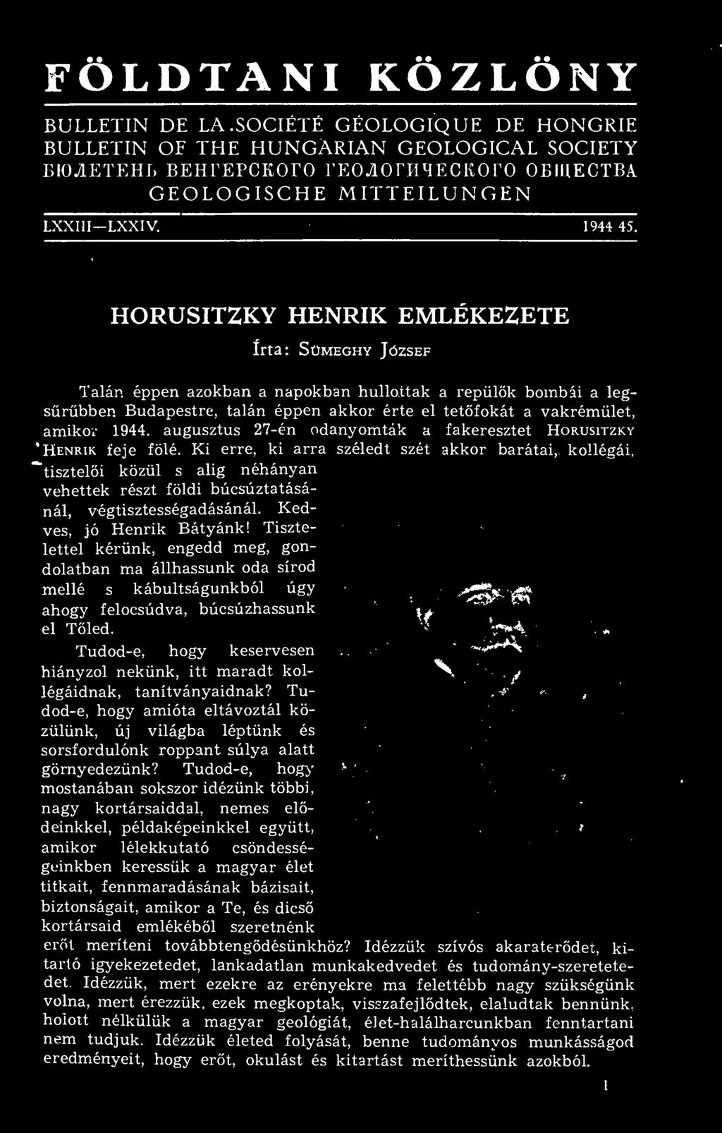 Ki erre, ki arra széledt szét akkor barátai, kollégái, tiszteli közül s alig néhányan vehettek részt földi búcsúztatásánál, végtisztességadásánál. Kedves, jó Henrik Bátyánk!