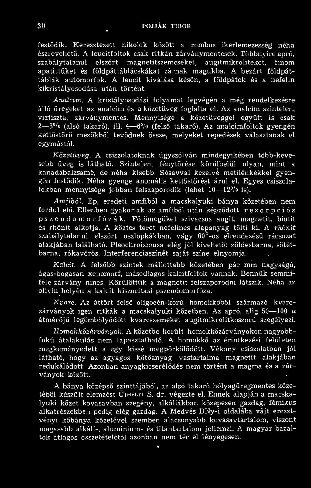 30 POJJÁK TIBOR festdik. Keresztezett nikolok között a rombos ikerlemezesség néha észrevehet. A leucitfoltok csak ritkán zárványmentesek.