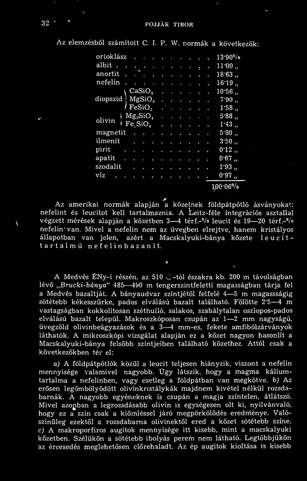 kell tartalmaznia. A Leitz-féle integrációs asztallal végzett mérések alapján a kzetben 3 4 térf.- /«leucit és 19 20 térf.- /o nefelin van.