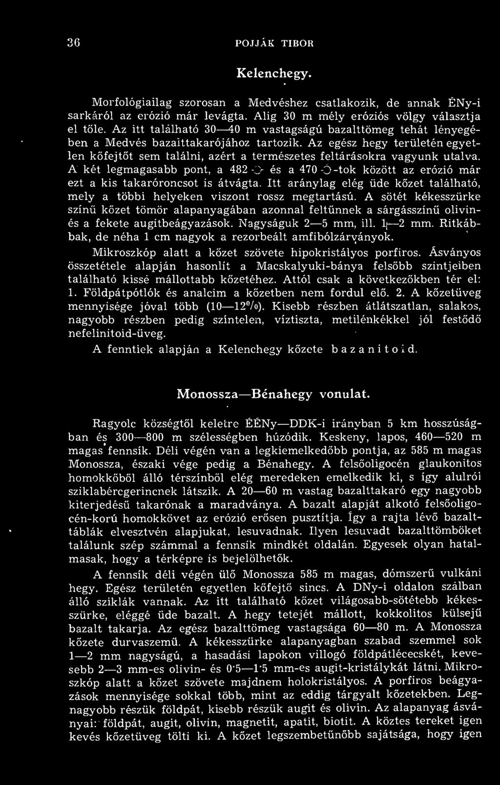 Az itt található 30 40 m vastagságú bazalttömeg tehát lényegében a Medvés bazaittakarójához tartozik.