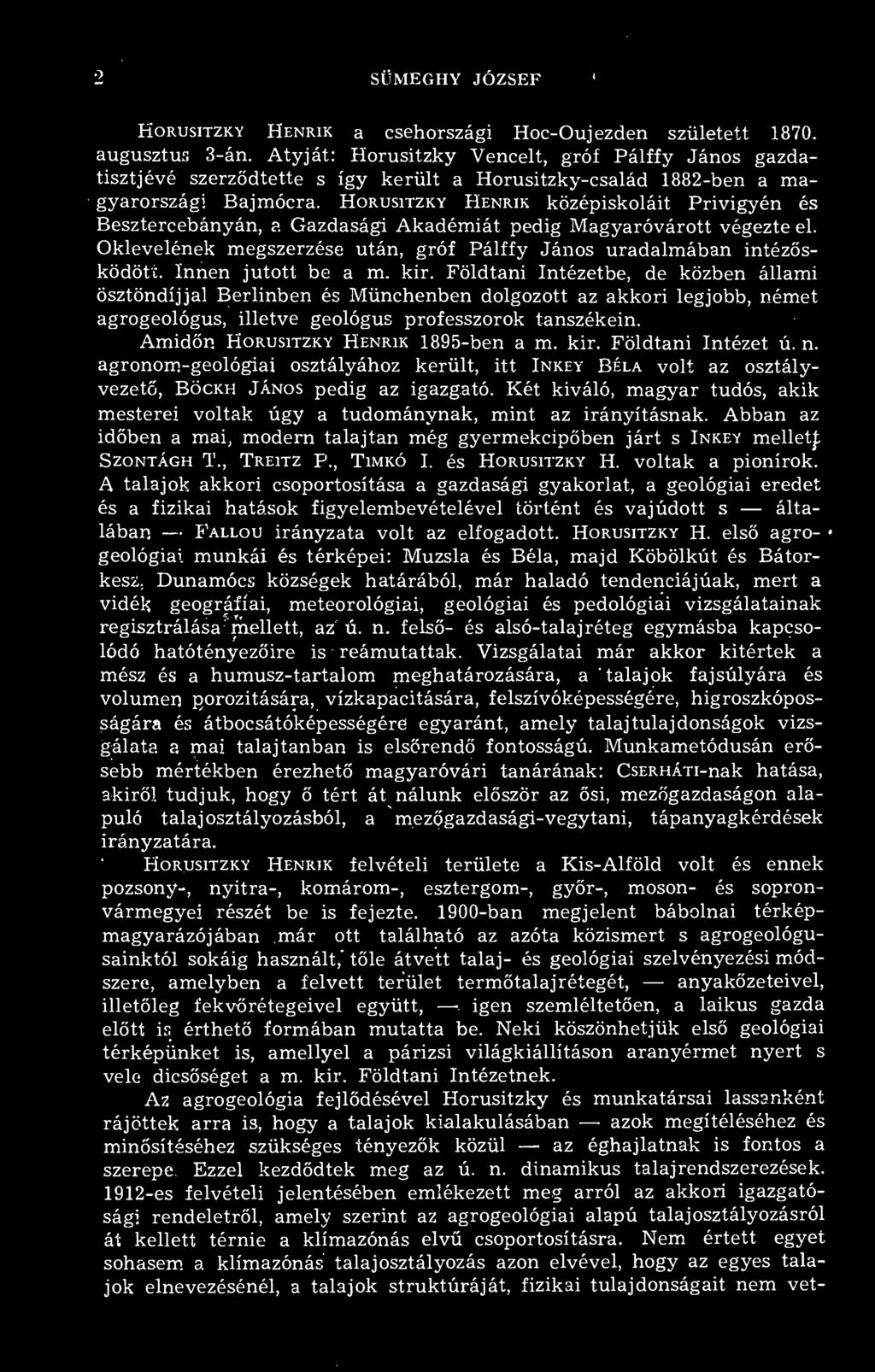 Amidn Horusitzky Henrik 1895-ben a m. kir. Földtani Intézet ú. n. agronom-geológiai osztályához került, itt Inkey Béla volt az osztályvezet, Böckh János pedig az igazgató.