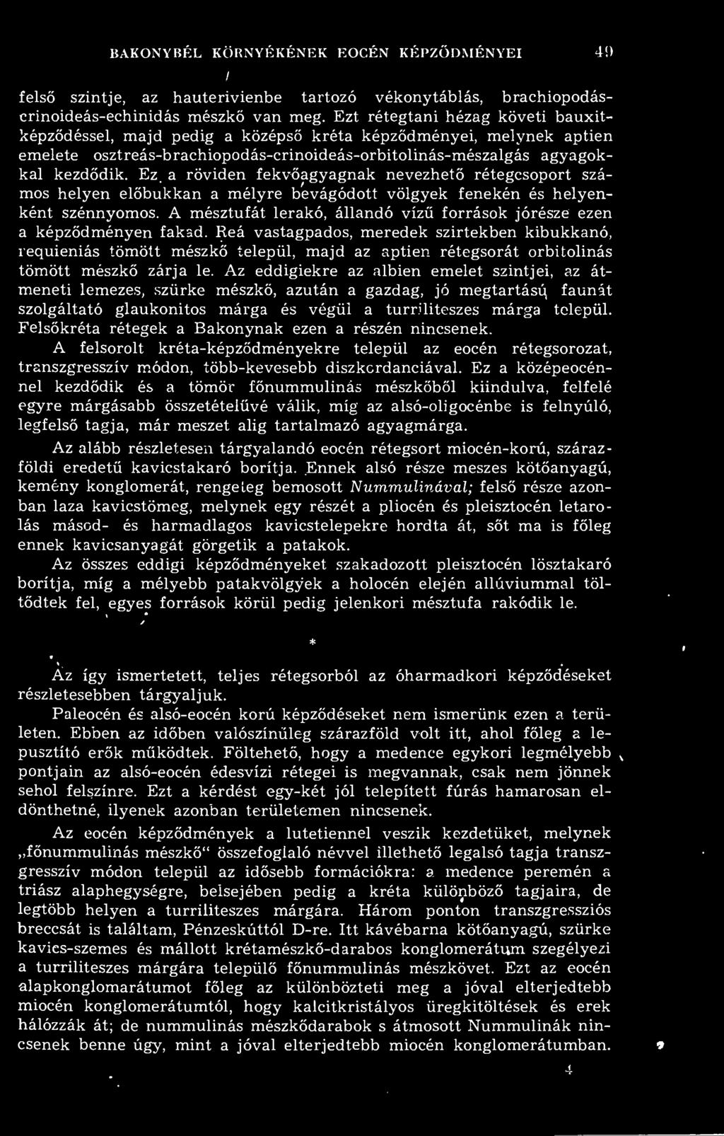 BAKONYBÉL KÖRNYÉKÉNEK EOCÉN KÉPZDMÉNYEI 49 fels szintje, az hauterivienbe tartozó vékonytáblás, brachiopodáscrinoideás-echinidás mészk van meg.