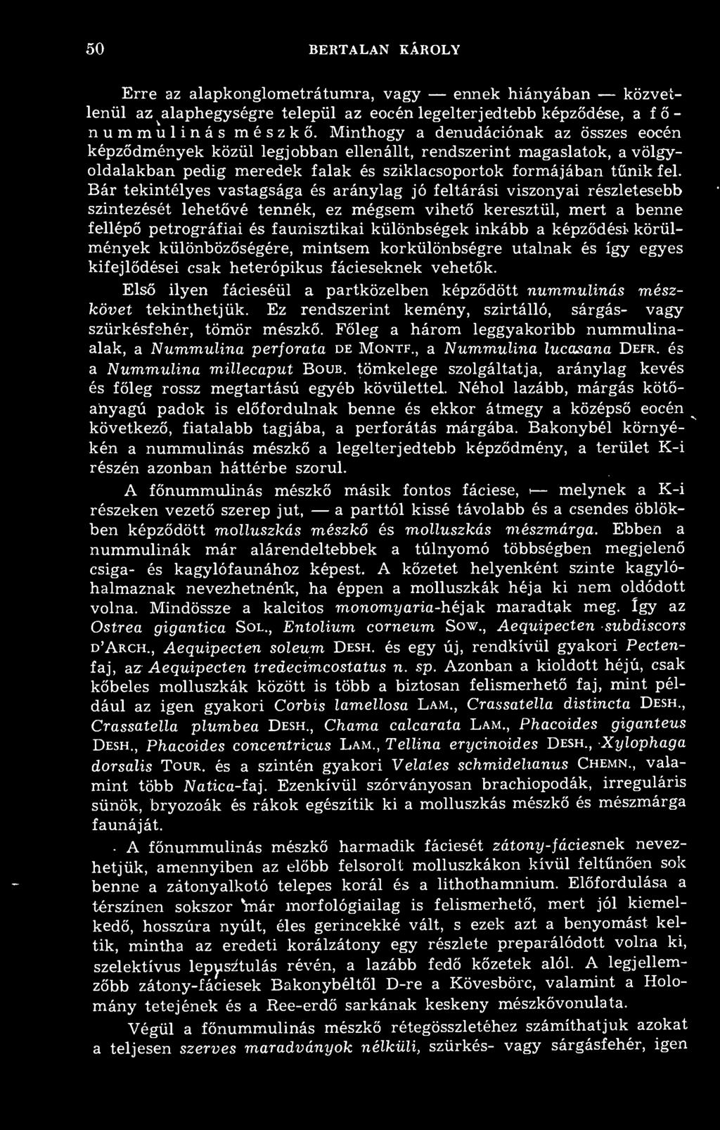 50 BERTALAN KÁROLY alapkonglometrátumra, vagy ennek hiányában közvet- Erre az lenül az alaphegységre települ az eocén legelterjedtebb képzdése, a f- nummulinás mészk.