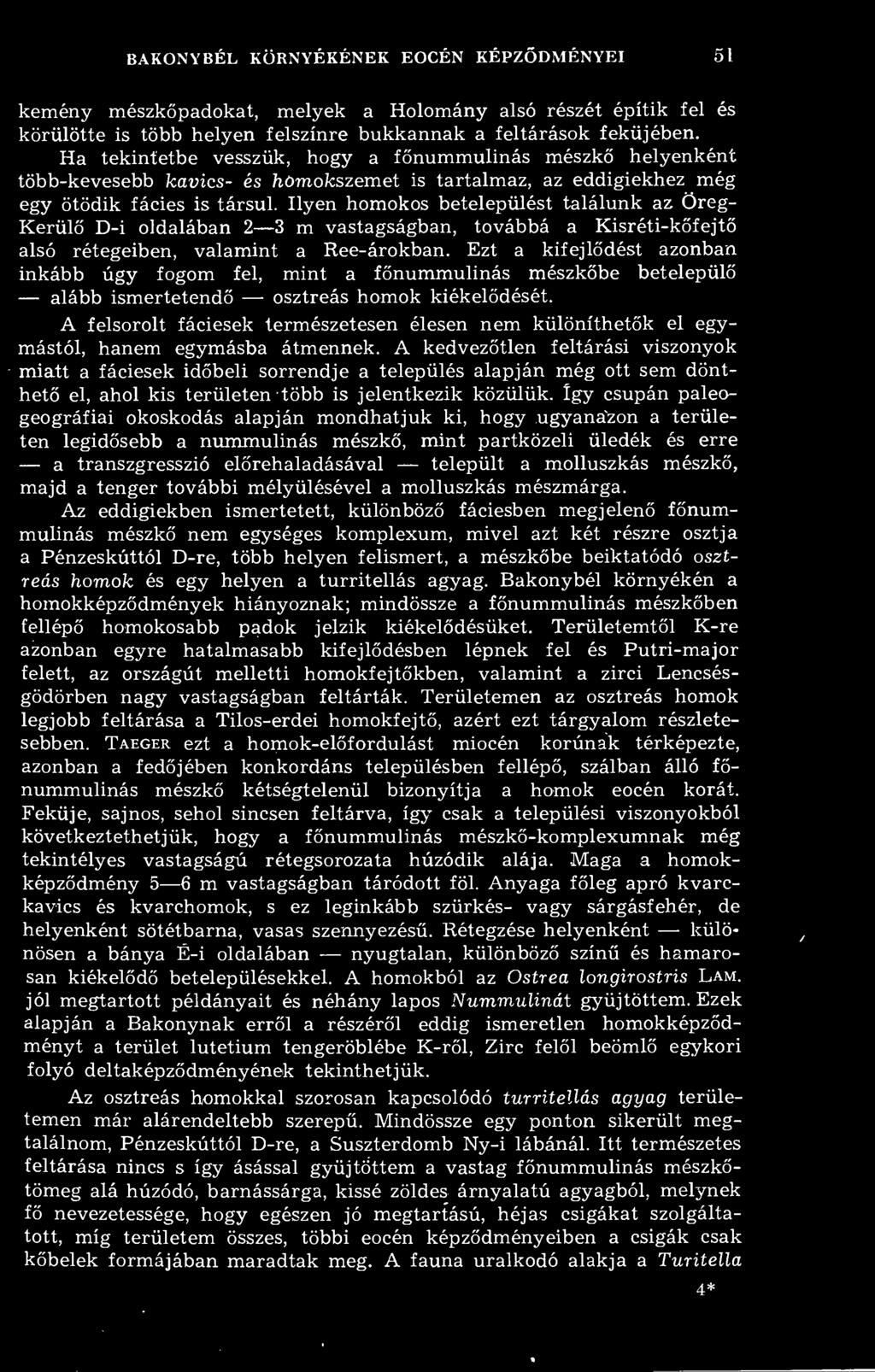Ilyen homokos betelepülést találunk az Öreg- Kerül D-i oldalában 2 3 m vastagságban, továbbá a Kisréti-kfejt alsó rétegeiben, valamint a Ree-árokban.