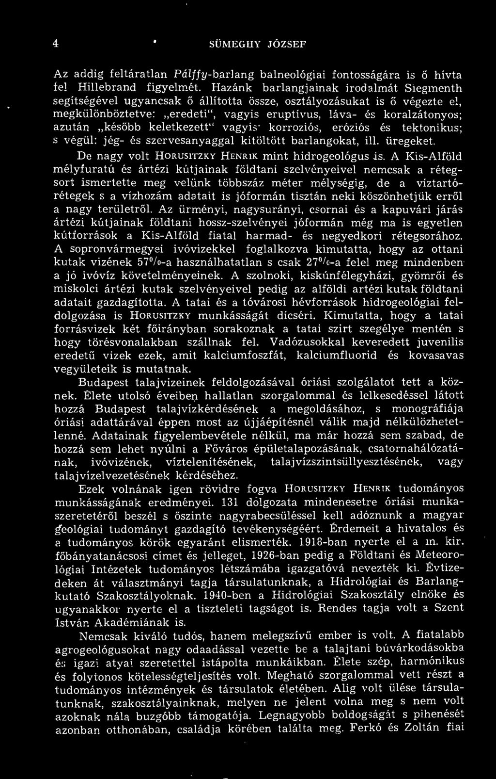 4 SÜMEGHY JÓZSEF Az addig feltáratlan Pálffy-barlang balneológiái fontosságára is hívta fel Hillebrand figyelmét.