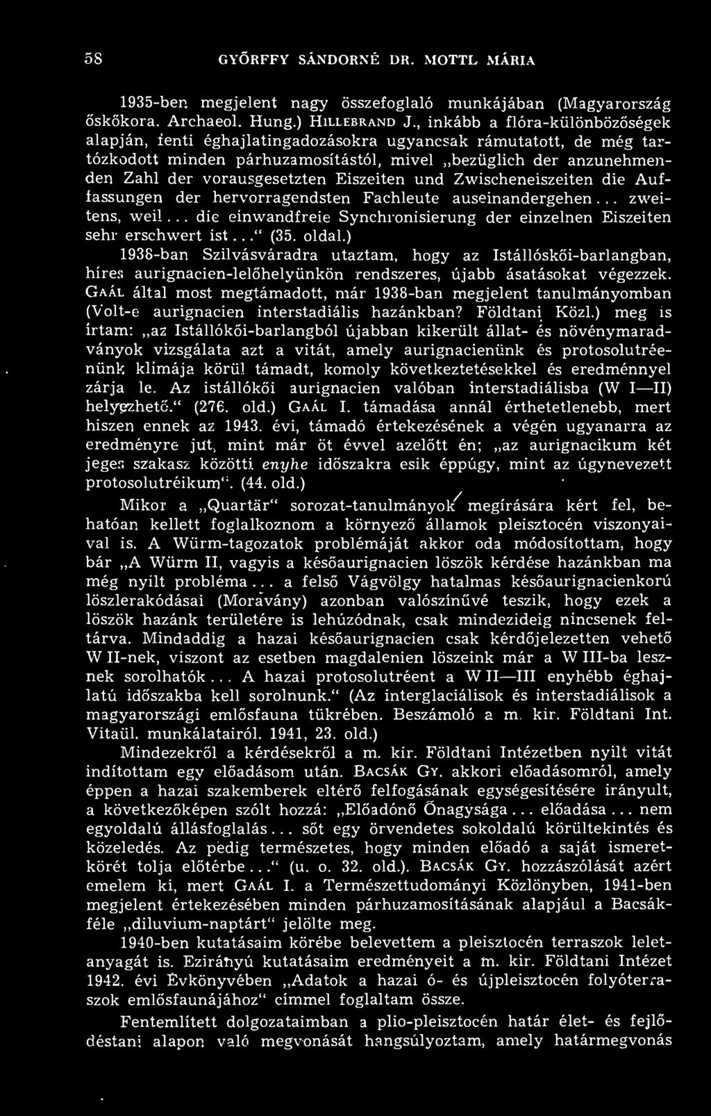 58 GYÖRFFY SÁNDORNÉ DR. MOTTL MÁRIA 1935-ber. megjelent nagy összefoglaló munkájában (Magyarország skkora. Archaeol. Hung.) Hillebrand J.