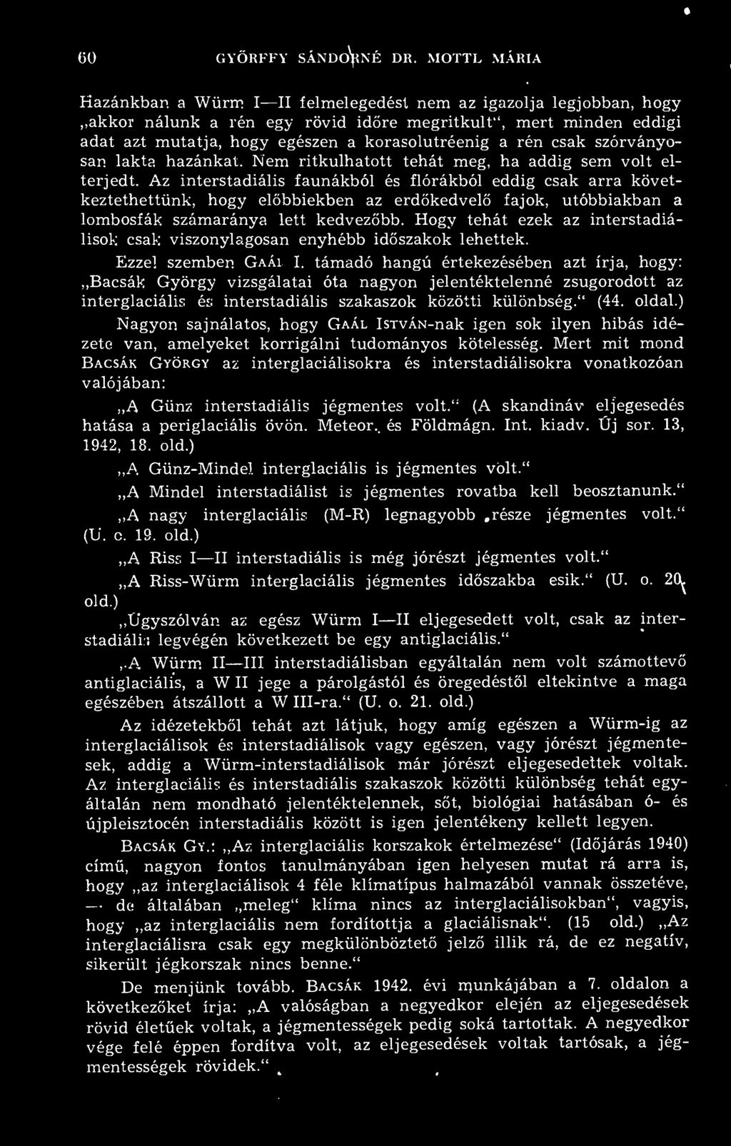 a rén csak szórványosan lakta hazánkat. Nem ritkulhatott tehát meg, ha addig sem volt elterjedt.