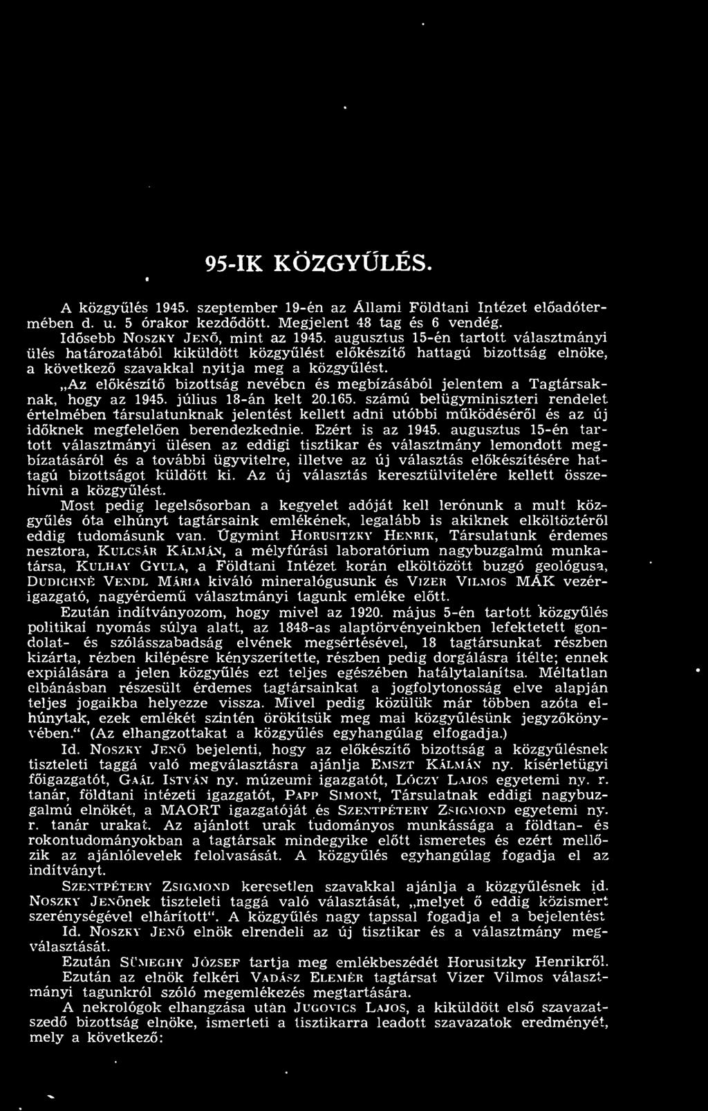 Az elkészít bizottság nevében és megbízásából jelentem a Tagtársaknak, hogy az 1945. július 18-án kelt 20.165.