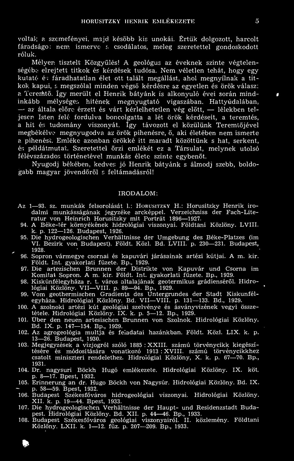 Nem véletlen tehát, hogy egy kutató é; fáradhatatlan élet ott talált megállást, ahol megnyílnak a titkok kapui, s megszólal minden végs kérdésre az egyetlen és örök válasz; a. Tererht.