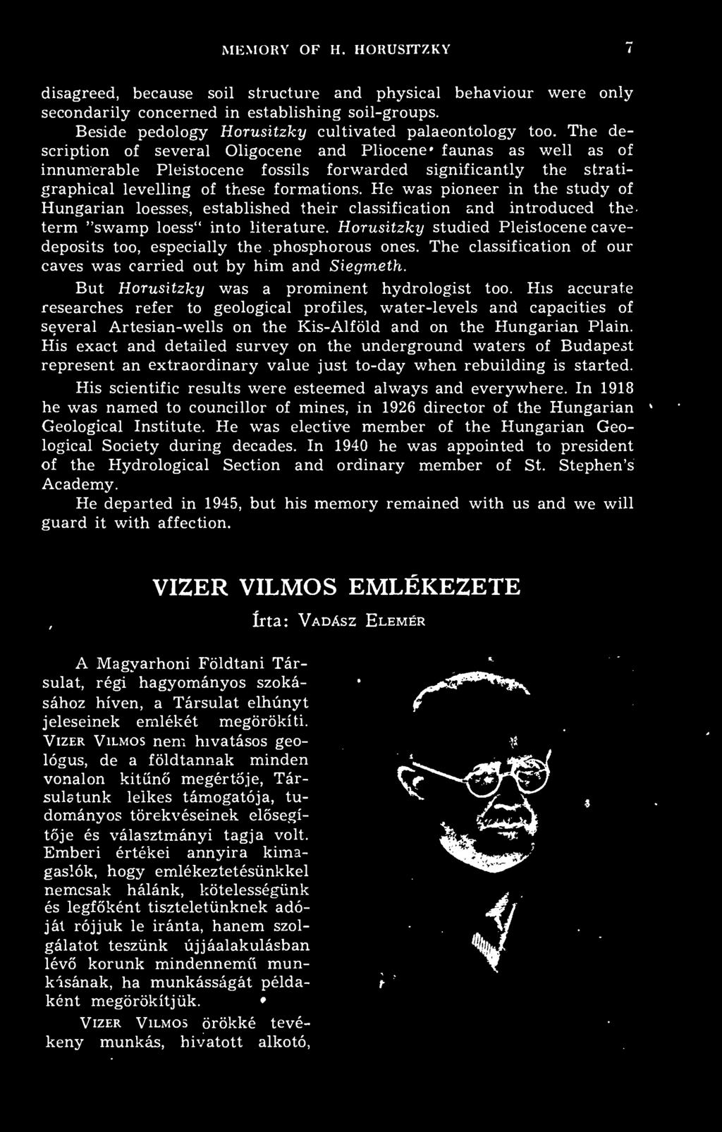 His accurat.e researches refer to geological profiles, water-levels and capacities of several Artesian-wells on the Kis-Alföld and on the Hungárián Piain.