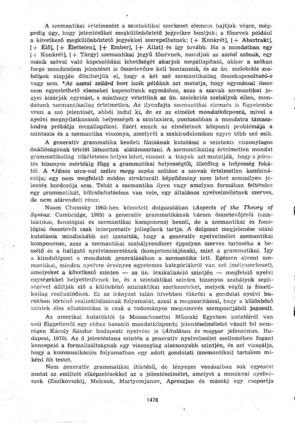 A szemantikai értelmezést a szintaktikai szerkezet elemein hajtjuk végre, mégpedig úgy, hogy jelentésüket megkülönböztető jegyeikre bontjuk; a főnevek például a következő megkülönböztető jegyekkel