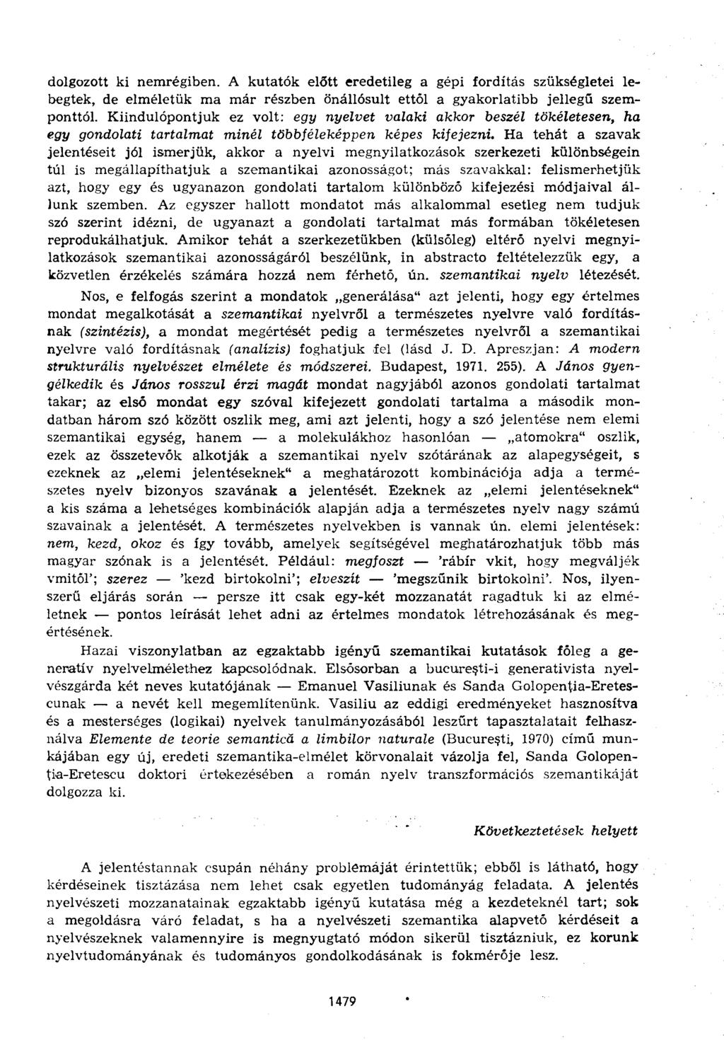 dolgozott ki nemrégiben. A kutatók előtt eredetileg a gépi fordítás szükségletei lebegtek, de elméletük ma már részben önállósult ettől a gyakorlatibb jellegű szemponttól.