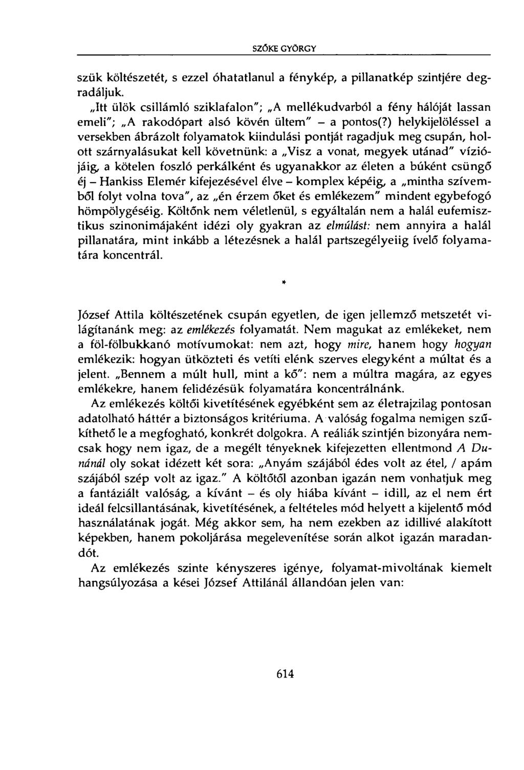 SZŐKE GYÖRGY sziik költészetét, s ezzel óhatatlanul a fénykép, a pillanatkép szintjére degradáljuk.