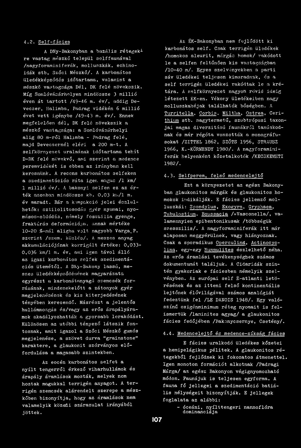 A selfkörnyezet uralmának időtartama tehát D-DK felé növekvő, ami szerint a medence peremvidékét is ebben az irányban kell keresnünk.