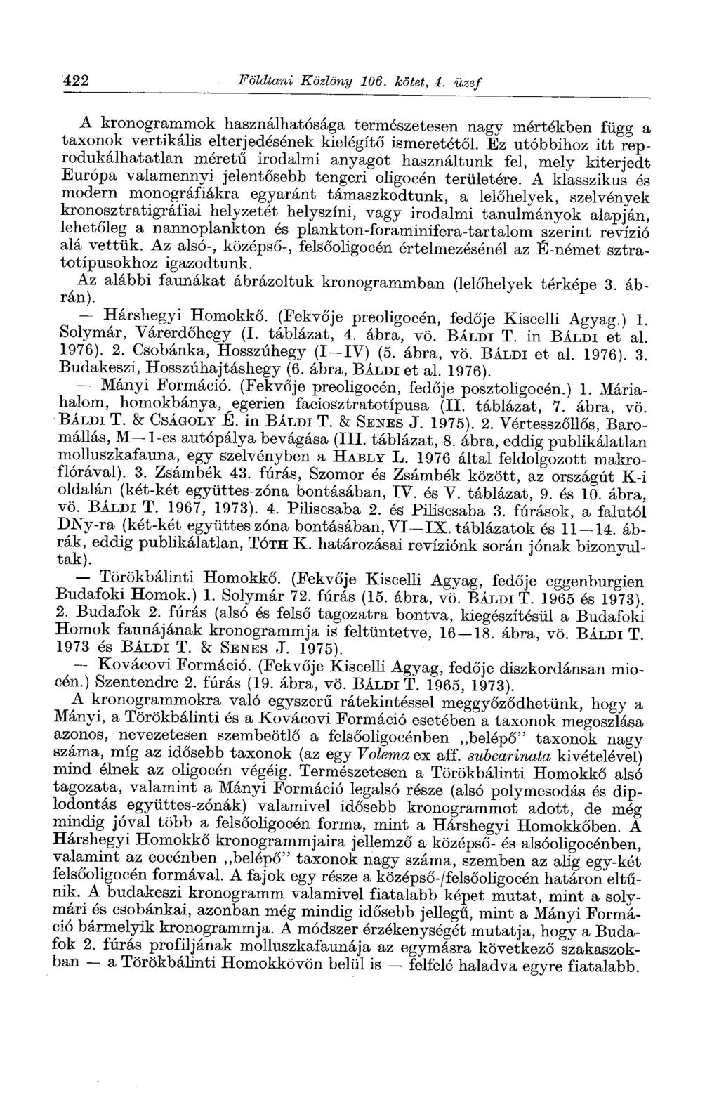 422 Földtani Közlöny 106. kötet, 4. üzef A kronogrammok használhatósága természetesen nagy mértékben függ a taxonok vertikális elterjedésének kielégítő ismeretétől.