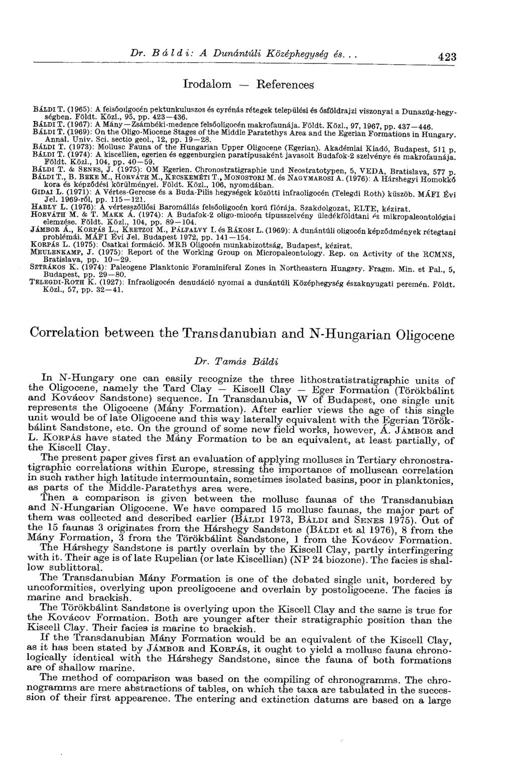 Dr. Bálái: A Dunántúli Középhegység és... 423 Irodalom References BÁLDI T. (1965) : A felsőoligocén pektunkuluszos és cyrénás rétegek települési és ősföldrajzi viszonyai a Dunazúg-hegységben. Földt.