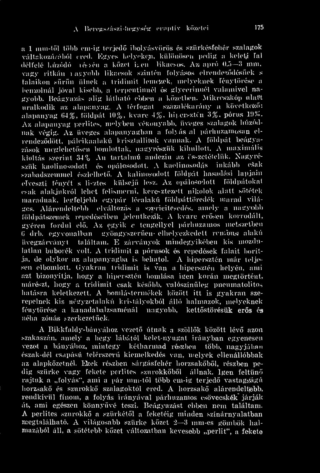 5 <1 mm, vagy ritkán í agyobl> likacsok szintén folyásos elrendezdésnek s falaikon srn ülnek a tridimit lemefcek.