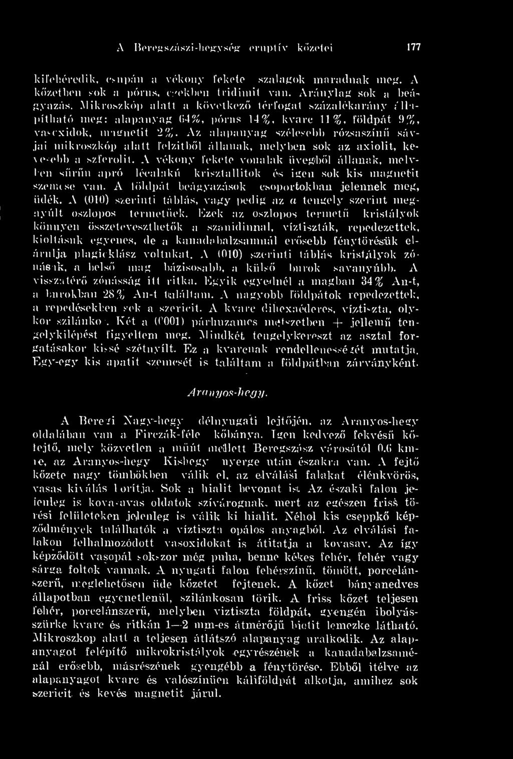 Az alapanyag szélesebb rózsaszín sávjai mikroszkóp alatt felzitbl állanak, melyben sok az axiolit, keve-ebb a szferolit.