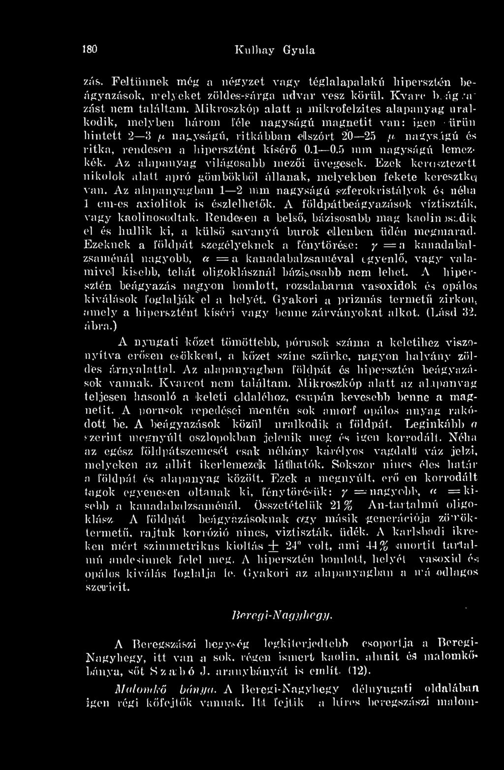 nagyságú, ritkábban díszért 20 25 u nagyságú és ritka, rendesen a hipersztént kísér 0.1 0.5 mm nagyságú lemezkék. Az alapanyag világosabb mezi üvegesek.