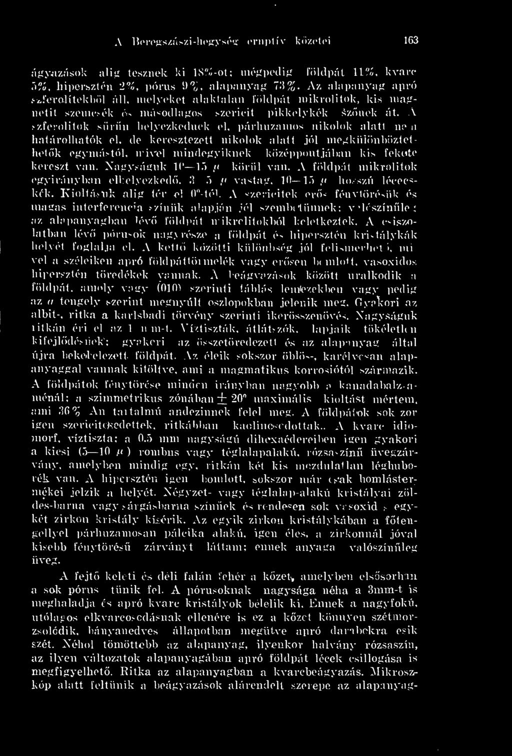 A szferolitok srn helyezkednek el, párhuzamos nikolok alatt np a határolhatók el.