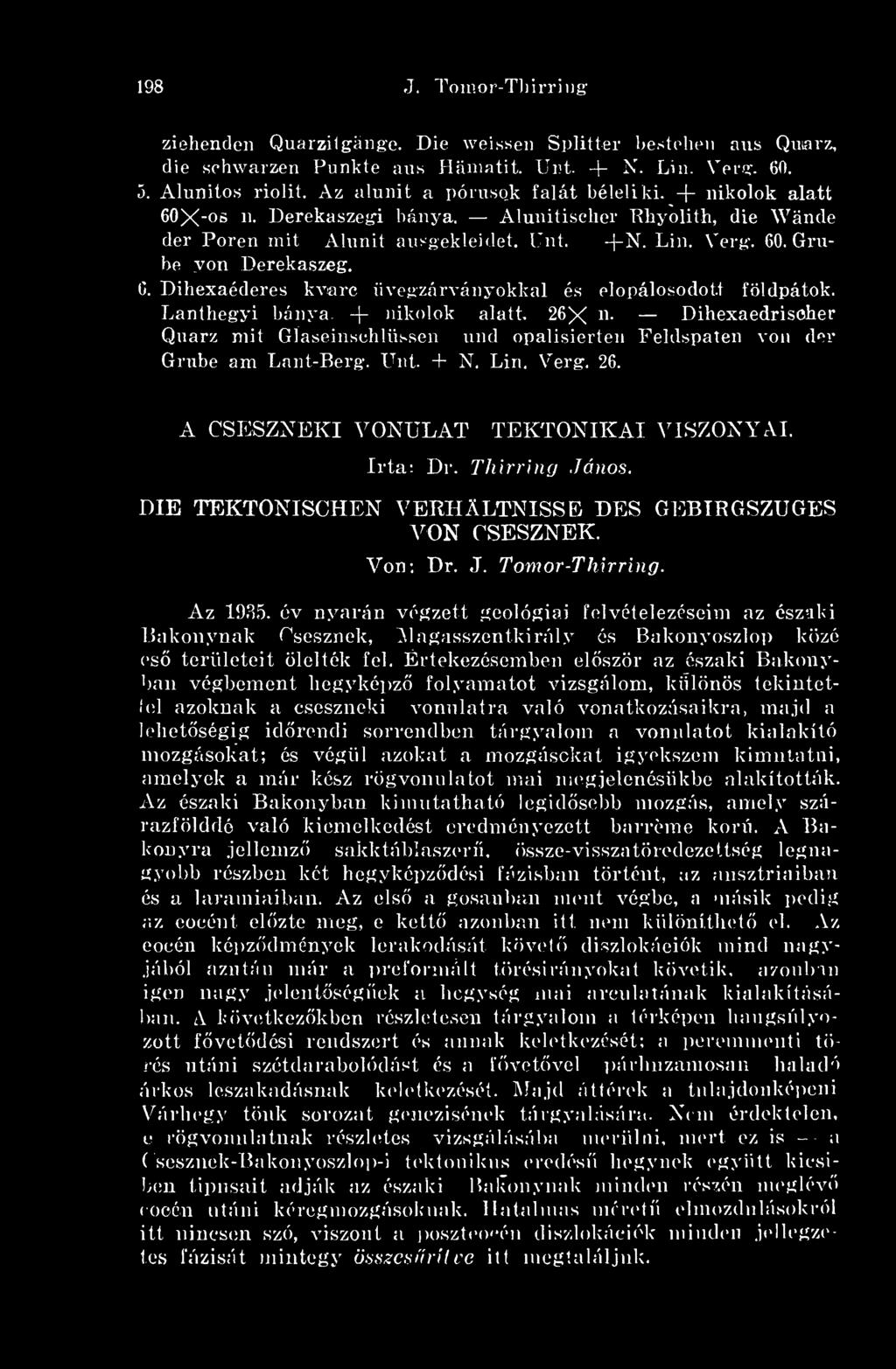 Lanthegyi bánya. -(- nikolok alatt. 26X n- Dihexaedrisoher Quarz mit Glaseinsehlüssen und opalisierten Feldspaten von dér Grube am Lant-Berg. Unt. + N. Lin. Verg. 26. A CSESZXEKI VONULAT TEKTONIKAI VISZONYAI.