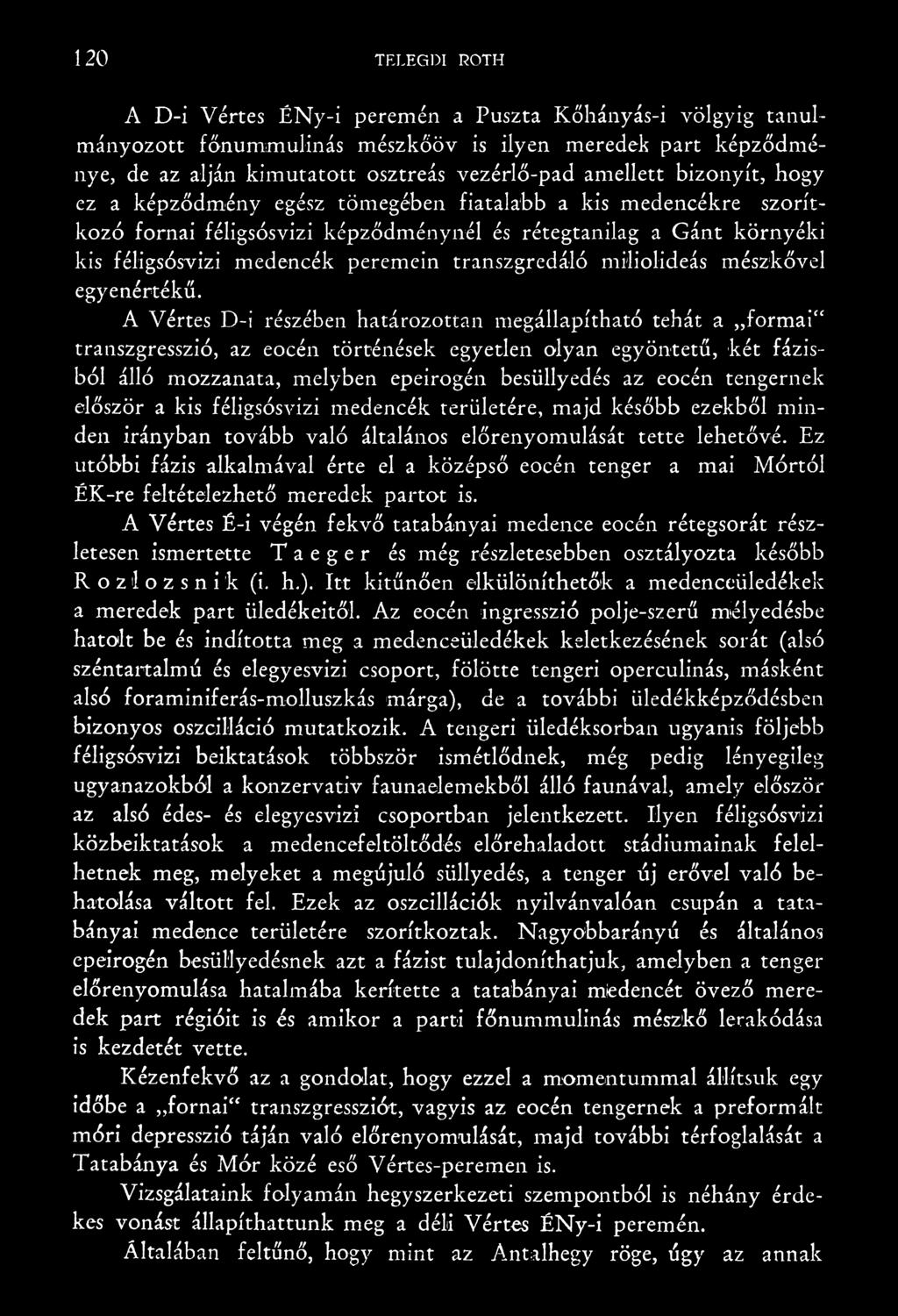 tengernek először a kis féligsósvizi medencék területére, majd később ezekből minden irányban tovább való általános előrenyomulását tette lehetővé.