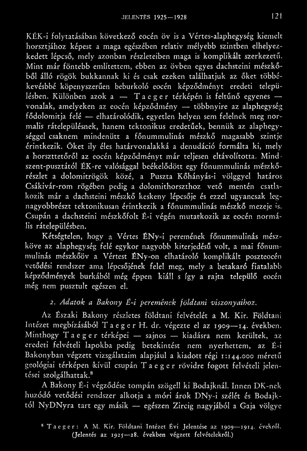 Különben azok a Taeger térképén is feltűnő egyenes vonalak, amelyeken az eocén képződmény többnyire az alaphegység fődolomitja felé elhatárolódik, egyetlen helyen sem felelnek meg normális